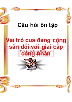 Câu hỏi ôn tập - Vai trò của đảng cộng sản đối với giai cấp công nhân