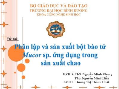 Đề tài Phân lập và sản xuất bột bào tử Mucor sp. Ứng dụng trong sản xuất chao