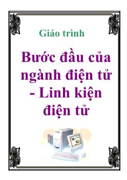 Giáo trình Bước đầu của ngành điện tử - Linh kiện điện tử