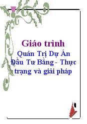 Giáo trình Quản trị dự án đầu tư bằng - Thực trạng và giải pháp