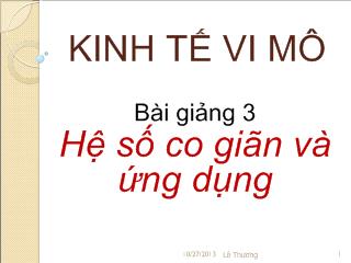 Kinh tế vi mô - Bài giảng 3: Hệ số co giãn và ứng dụng