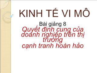 Kinh tế vi mô - Bài giảng 8: Quyết định cung của doanh nghiệp trên thị trường cạnh tranh hoàn hảo