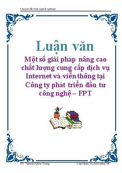 Luận văn Một số giải pháp nâng cao chất lượng cung cấp dịch vụ Internet và viễn thông tại công ty phát triển đầu tư công nghệ FPT
