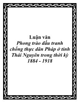 Luận văn Phong trào đấu tranh chống thực dân Pháp ở tỉnh Thái Nguyên trong thời kỳ 1884-1918