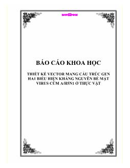 Báo cáo Khoa học Thiết kế vector mang cấu trúc gen ha1 biểu hiện kháng nguyên bề mặt virus cúm a-h5n1 ở thực vật