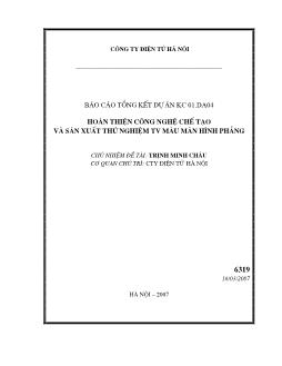 Báo cáo Tổng kết Hoàn thiện công nghệ chế tạo và sản xuất thử nghiệm Tv màu màn hình phẳng
