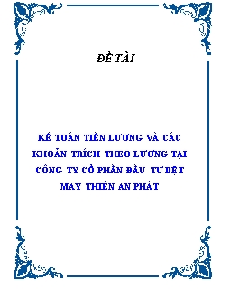 Đề tài Kế toán tiền lương và các khoản trích theo lương tại công ty cổ phần đầu tư dệt may Thiên An Phát