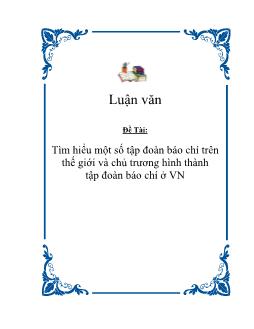 Đề tài Tìm hiểu một số tập đoàn báo chí trên thế giới và chủ trương hình thành tập đoàn báo chí ở Việt Nam