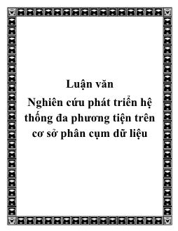 Luận văn Nghiên cứu phát triển hệ thống đa phương tiện trên cơ sở phân cụm dữ liệu