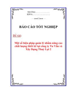 Báo cáo Một số biện pháp quản lý nhằm nâng cao chất lượng thiết kế tại công ty Tư Vấn và Xây Dựng Thuỷ Lợi 2