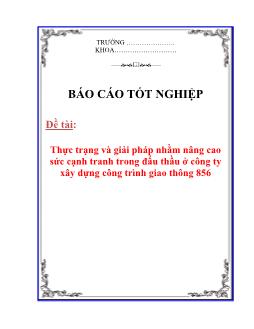 Báo cáo Thực trạng và giải pháp nhằm nâng cao sức cạnh tranh trong đấu thầu ở công ty xây dựng công trình giao thông 856