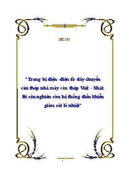 Đề tài Trang bị điện -Điện tử dây chuyền cán thép nhà máy cán thép Việt - Nhật. Đi sâu nghiên cứu hệ thống điều khiển giám sát lò nhiệt