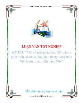 Luận văn Một số giải pháp thúc đẩy đầu tư phát triển cơ sở hạ tầng giao thông nông thôn Việt Nam từ nay đến năm 2010