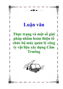 Luận văn Thực trạng và một số giải pháp nhằm hoàn thiện tổ chức bộ máy quản lý công ty vật liệu xây dựng Cẩm Trướng