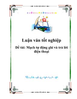 Luận văn Tốt nghiệp Mạch tự động ghi và trả lời điện thoại