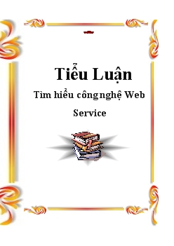 Tiểu luận Tìm hiểu công nghệ Web Service