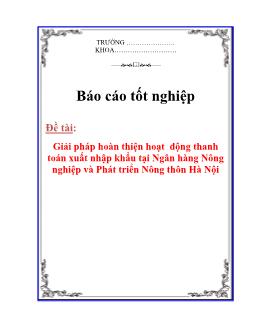 Báo cáo Biện pháp hoàn thiện hoạt động thanh toán xuất nhập khẩu tại Ngân hàng Nông nghiệp và Phát triển Nông thôn Hà Nội