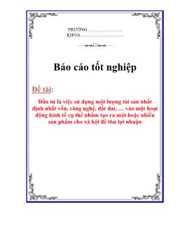 Báo cáo Đầu tư là việc sử dụng một lượng tài sản nhất định nhất vốn, công nghệ, đất đai vào một hoạt động kinh tế cụ thể nhằm tạo ra một hoặc nhiều sản phẩm cho xã hội để thu lợi nhuận