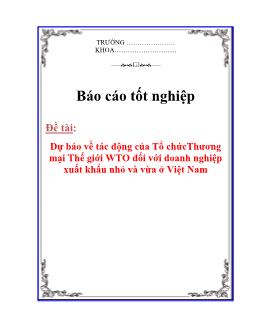 Báo cáo Dự báo về tác động của Tổ chứcThương mại Thế giới WTO đối với doanh nghiệp xuất khẩu nhỏ và vừa ở Việt Nam