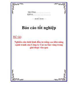 Báo cáo Nghiên cứu tình hình đầu tư nâng cao khả năng cạnh tranh của Công ty Cao su Sao vàng trong giai đoạn vừa qua