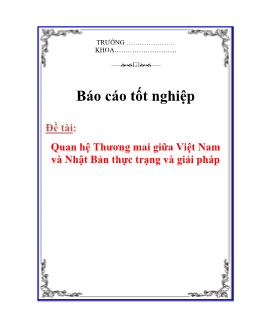 Báo cáo Tìm hiểu quan hệ Thương mai giữa Việt Nam và Nhật Bản thực trạng và giải pháp