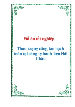 Đồ án Tốt nghiệp Thực trạng công tác hạch toán tại công ty bánh kẹo Hải Châu