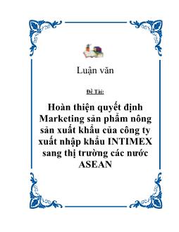 Luận văn Hoàn thiện quyết định Marketing sản phẩm nông sản xuất khẩu của công ty xuất nhập khẩu INTIMEX sang thị trường các nước ASEAN