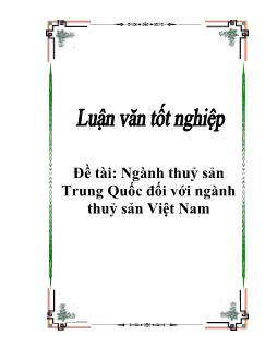Luận văn Ngành thuỷ sản Trung Quốc đối với ngành thuỷ sản Việt Nam