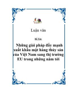 Luận văn Những giải pháp đẩy mạnh xuất khẩu mặt hàng thủy sản của Việt Nam sang thị trường EU trong những năm tới