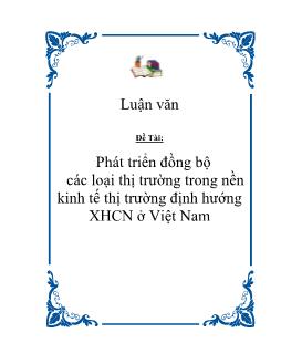 Luận văn Phát triển đồng bộ các loại thị trường trong nền kinh tế thị trường định hướng xã hội chủ nghĩa ở Việt Nam