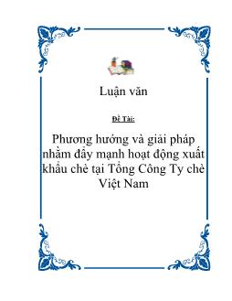 Luận văn Phương hướng và giải pháp nhằm đẩy mạnh hoạt động xuất khẩu chè tại Tổng Công Ty chè Việt Nam