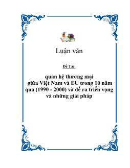 Luận văn Quan hệ thương mại giữa Việt Nam và EU trong 10 năm qua (1990 - 2000) và đề ra triển vọng và những giải pháp