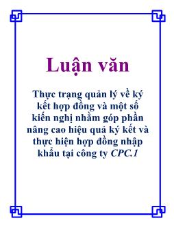 Luận văn Thực trạng quản lý về ký kết hợp đồng và một số kiến nghị nhằm góp phần nâng cao hiệu quả ký kết và thực hiện hợp đồng nhập khẩu tại công ty CPC.1