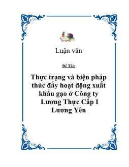 Luận văn Thực trạng và biện pháp thúc đẩy hoạt động xuất khẩu gạo ở Công ty Lương Thực Cấp I Lương Yên