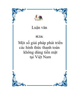 Luận văn Tìm hiểu một số giải pháp phát triển các hình thức thanh toán không dùng tiền mặt tại Việt Nam