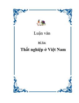 Luận văn Tình trạng thất nghiệp ở Việt Nam