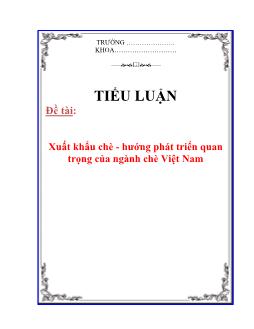 Tiểu luận Xuất khẩu chè - hướng phát triển quan trọng của ngành chè Việt Nam