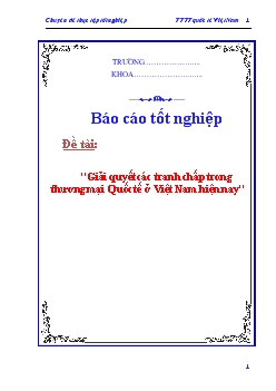 Báo cáo Biện pháp giải quyết các tranh chấp trong thương mại Quốc tế ở Việt Nam hiện nay