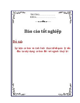 Báo cáo Lý luận cơ bản và tình hình thực tế về quản lý vốn đầu tư xây dựng cơ bản đối với ngành thuỷ lợi