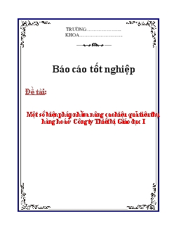 Báo cáo Một số biện pháp nhằm nâng cao hiệu quả tiêu thụ hàng hoá ở Công ty Thiết bị Giáo dục I
