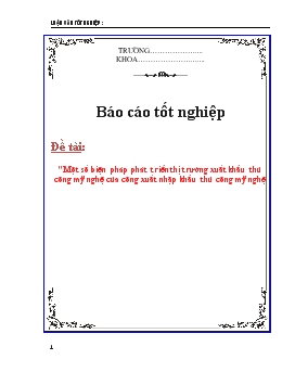 Báo cáo Một số biện pháp phát triển thị trường xuất khẩu thủ công mỹ nghệ của công xuất nhập khẩu thủ công mỹ nghệ