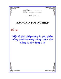 Báo cáo Một số giải pháp chủ yếu góp phần nâng cao khả năng thắng thầu của Công ty xây dựng 314