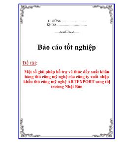 Báo cáo Một số giải pháp hỗ trợ và thúc đẩy xuất khẩu hàng thủ công mỹ nghệ của công ty xuất nhập khẩu thủ công mỹ nghệ ARTEXPORT sang thị trường Nhật Bản