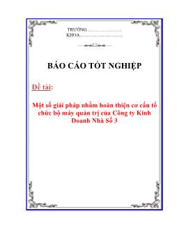 Báo cáo Một số giải pháp nhằm hoàn thiện cơ cấu tổ chức bộ máy quản trị của Công ty Kinh Doanh Nhà Số 3