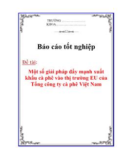 Báo cáo Nghiên cứu một số giải pháp đẩy mạnh xuất khẩu cà phê vào thị trường EU của Tổng công ty cà phê Việt Nam