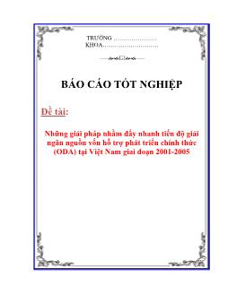 Báo cáo Những giải pháp nhằm đẩy nhanh tiến độ giải ngân nguồn vốn hỗ trợ phát triển chính thức (ODA) tại Việt Nam giai đoạn 2001-2005