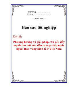 Báo cáo Phân tích phương hướng và giải pháp chủ yếu đẩy mạnh thu hút vốn đầu tư trực tiếp nước ngoài theo vùng kinh tế ở Việt Nam