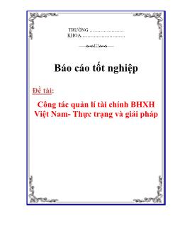 Báo cáo Thực trạng và giải pháp công tác quản lí tài chính bảo hiểm xã hội Việt Nam