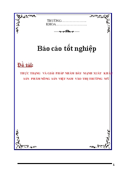 Báo cáo Thực trạng và giải pháp nhằm đẩy mạnh xuất khẩu sản phẩm nông sản sang thị trường Mỹ
