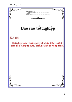 Báo cáo Tìm hiểu giải pháp hoàn thiện qui trình nhập khẩu thiết bị toàn bộ ở Công ty xuất nhập khẩu thiết bị toàn bộ và kỹ thuật